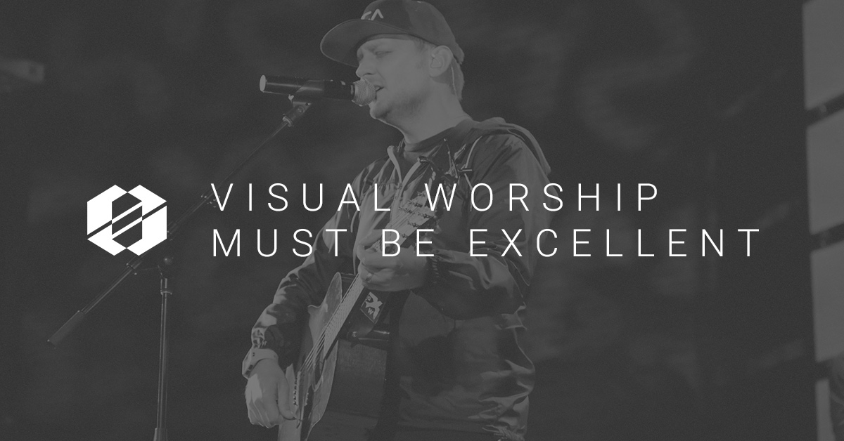Visual Worship Must Be Excellent