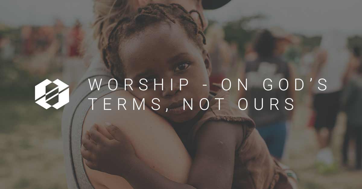 Worship on Gods Terms Not Ours - Header Image