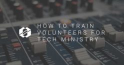 How To Train Volunteers in Tech Ministry