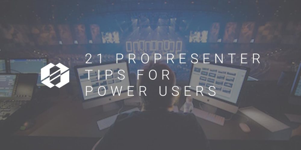 ProPresenter Tips: 21 Tips for Power Users