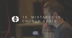 The 10 Biggest Mistakes in Church Audio