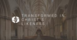 How to Truly be Transformed Into Christ’s Likeness