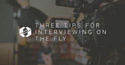 Three Tips for Interviewing on the Fly