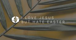 Guide To Surviving Easter And Still Love Jesus
