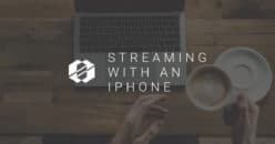 3 Tips to Live Stream from Your iPhone