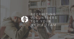 Tips to Recruit Volunteers to your Media Team