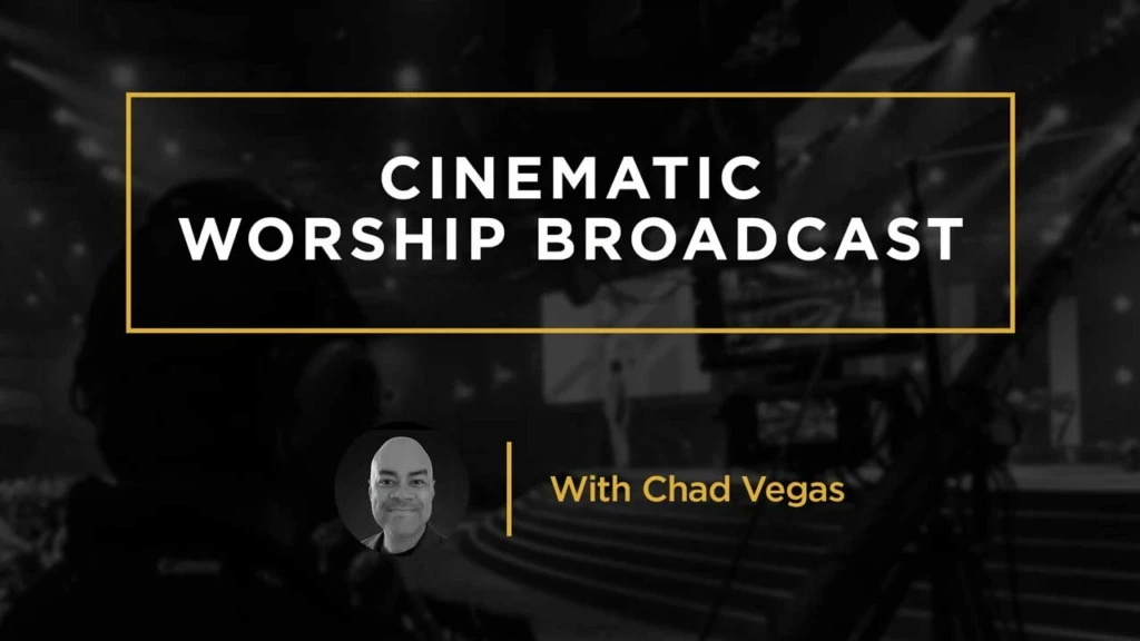 Cinematic-Worship-Broadcast-ChadVegas